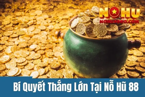 Nổ Hũ 88 - Mở Cửa Cơ Hội Thắng Lớn Với Các Mẹo Chơi Đơn Giản