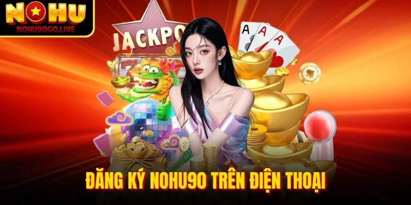 Trang chủ 200 Đăng ký NOHU90 trên điện thoại