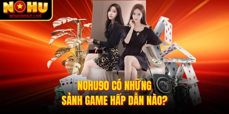 Trang chủ 197 NOHU90 có những sảnh game hấp dẫn nào?